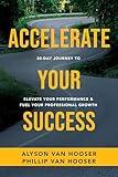 30-Day Journey to Accelerate Your Success: Elevate Your Performance and Fuel Your Professional Growth