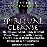 Spiritual Cleanse, Detox Your Mind, Body & Spirit From Negativity With Healing Energy, Day & Night Meditation, Hypnosis & Affirmations - Expanding Evolution