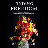 Finding Freedom: A Cook's Story; Remaking a Life from Scratch