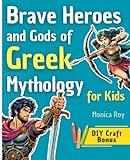 Brave Heroes and Gods of Greek Mythology for Kids: Illustrated Myths, Adventures, and Tales of Courage with Interactive Activities