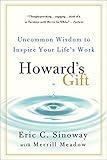 Howard's Gift: Uncommon Wisdom to Inspire Your Life's Work