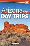 Arizona Day Trips by Theme (Day Trip Series)