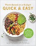 Plant-Based on a Budget Quick & Easy: 100 Fast, Healthy, Meal-Prep, Freezer-Friendly, and One-Pot Vegan Recipes