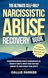 The Ultimate Self-Help Narcissistic Abuse Recovery Book: What Narcissism Is, What It Isn't, What You Can Do About It, and What You Can't (Inner Peace Revolution)