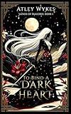 To Bind A Dark Heart: A Dark Fantasy Romance (Sands of Maeoris)