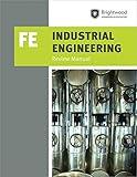 PPI Industrial Engineering: FE Review Manual – A Comprehensive Manual for the FE Industrial CBT Exam, Features Over 100 Problems with Step-By-Step Solutions