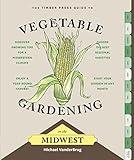 The Timber Press Guide to Vegetable Gardening in the Midwest (Regional Vegetable Gardening Series)