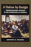 A Nation by Design: Immigration Policy in the Fashioning of America