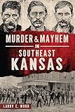 Murder & Mayhem in Southeast Kansas