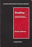 Bonding: A Somatic-Emotional Approach to Transference (Clinical Education in Somatic Process)