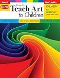 How to Teach Art to Children, Grades 1-6, Learn and Use Elements of Art, Line, Shape, Color, Value, Texture, Form, & Space. Downloadable PDFs of Fine ... Edition, Reproducible. (Art Resources)