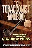 The Tobacconist Handbook: An Essential Guide to Cigars & Pipes