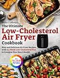 The Ultimate Low-Cholesterol Air Fryer Cookbook: Easy and Delicious Air Fryer Recipes with a 4-Week Low-Cholesterol Plan to Energize Your Heart Health｜Full Color Edition