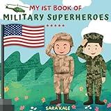 My 1st Book of Military Superheroes: Learn about the United States Armed Forces : Army, Navy, Marine, Coast Guard, Air Force and Space Force (For Kids and Toddlers 3-5 years)