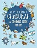 My First Chanukah: A Coloring Book for Kids: Celebrate The Jewish Festival of Lights! Large, Simple Illustrations for Toddlers And Preschoolers. A ... Gift for Kids. (Children's Judaism Books)