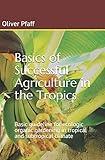 Basics of successful agriculture in the tropics: Basic guideline for ecologic organic gardening in tropical and subtropical climate