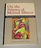 On The Stigma Of Mental Illness: Practical Strategies for Research and Social Change