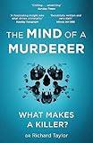 The Mind of a Murderer: A glimpse into the darkest corners of the human psyche, from a leading forensic psychiatrist