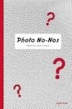 Photo No-Nos: Meditations on What Not to Photograph