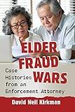 Elder Fraud Wars: Case Histories from an Enforcement Attorney