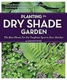 Planting the Dry Shade Garden: The Best Plants for the Toughest Spot in Your Garden