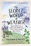 The Secret World of Weather: How to Read Signs in Every Cloud, Breeze, Hill, Street, Plant, Animal, and Dewdrop (Natural Navigation)