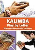 KALIMBA. Play by Letter: 22 easy to play songs for beginners (Kalimba Songbooks for Beginners)