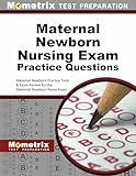 Maternal Newborn Nursing Exam Practice Questions: Maternal Newborn Practice Tests & Exam Review for the Maternal Newborn Nurse Exam