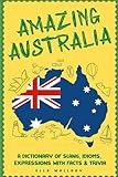 Amazing Australia: A Dictionary of Slang, Idioms, Expressions with Facts & Trivia