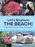 Let’s Explore the Beach!: A Young Naturalist’s Guide to Pacific Coastal Wildlife