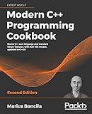 Modern C++ Programming Cookbook: Master C++ core language and standard library features, with over 100 recipes, updated to C++20, 2nd Edition