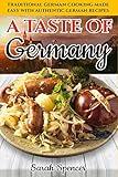 A Taste of Germany: Traditional German Cooking Made Easy with Authentic German Recipes (Best Recipes from Around the World)