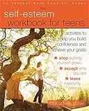 The Self-Esteem Workbook for Teens: Activities to Help You Build Confidence and Achieve Your Goals