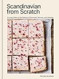 Scandinavian from Scratch: A Love Letter to the Baking of Denmark, Norway, and Sweden [A Baking Book]