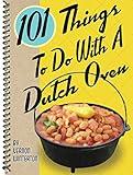 101 Things® to Do with a Dutch Oven (101 Cookbooks)