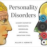 Personality Disorders: A Short History of Narcissistic, Borderline, Antisocial, and Other Types