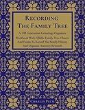 Recording The Family Tree: A 10 Generation Genealogy Organizer Workbook With Fillable Family Tree, Charts, And Forms To Record The Family History And Organize Ancestry Research