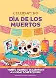 Celebrating Día de los Muertos: History, Traditions, and Activities – A Holiday Book for Kids (Holiday Books for Kids)