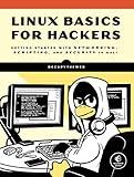 Linux Basics for Hackers: Getting Started with Networking, Scripting, and Security in Kali