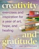 Creativity and Gratitude: Exercises and Inspiration for a Year of Art, Hope, and Healing