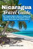 Nicaragua Travel Guide: The Complete Guide to Discover, Embark and Experience the Best of Nicaragua’s Natural Beauty, Rich Culture and Vibrant History (World Heritage Travel Guide)