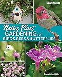 Native Plant Gardening for Birds, Bees & Butterflies: Southwest (Nature-Friendly Gardens)