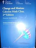 Change and Motion: Calculus Made Clear, 2nd Edition - Course Guidebook & DVDs (The Great Courses: Science & Mathematics)