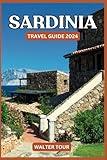 SARDINIA Travel Guide 2024: Sardinia for First-Timers: Everything You Need to Know to Plan the Perfect Trip