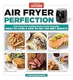 Air Fryer Perfection: From Crispy Fries and Juicy Steaks to Perfect Vegetables, What to Cook & How to Get the Best Results