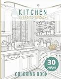 Kitchen coloring book: Interior design Adult Coloring Book Features Cozy, Beautiful & Peaceful kitchen Illustrations for Relaxation and Stress Relieving. (Designs to Color)