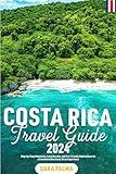 Costa Rica Travel Guide 2024: Step-by-Step Itineraries, Local Secrets, and Eco-Friendly Explorations for a Transformative Costa Rican Experience