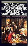 The New Grove Early Romantic Masters: Chopin, Schumann, Liszt: 1 (New Grove Composer Biography)