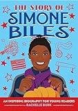 The Story of Simone Biles: An Inspiring Biography for Young Readers (The Story of Biographies)