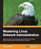 Mastering Linux Network Administration